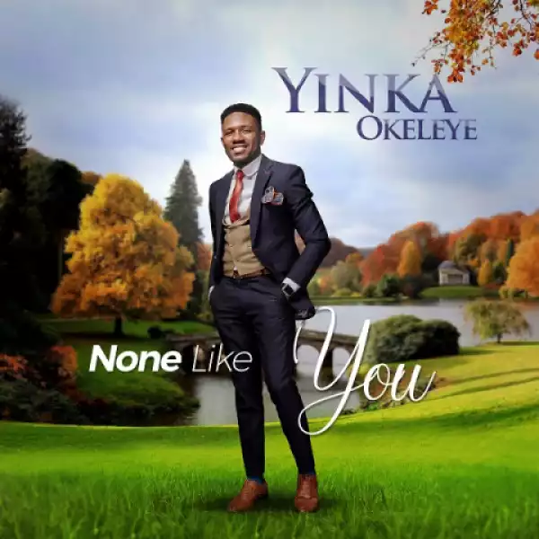 Yinka Okeleye - None Like You